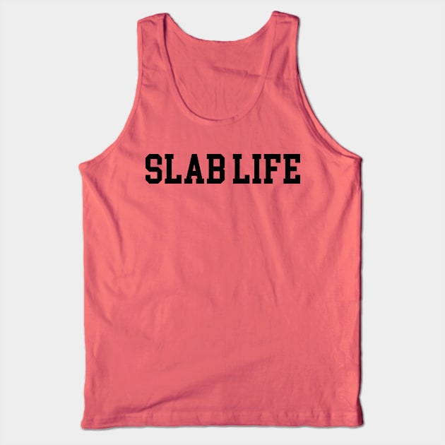 Slab Life - Black Lettering Tank Top by BlackBoxHobby